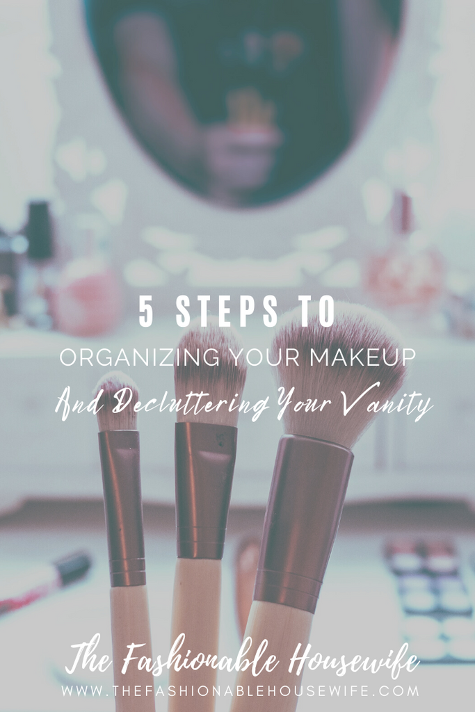 5 Steps To Organizing Your Makeup & Decluttering Your Vanity