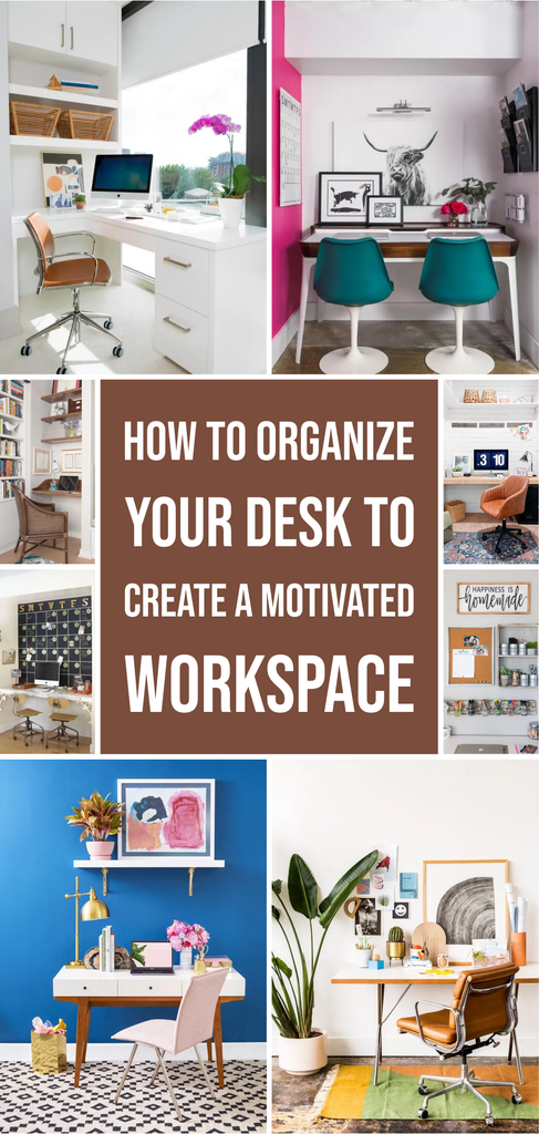 How to Organize Your Desk to Create a Motivated Workspace